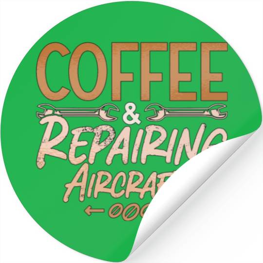 Aircraft Mechanic Coffee And Repairing Aircrafts Stickers