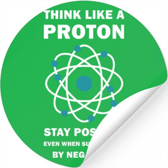 Think Like a Proton Stay Positive Funny Science Stickers