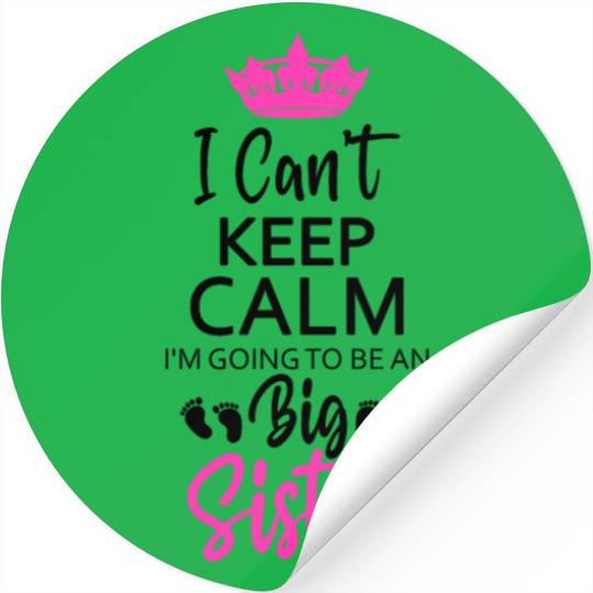 I Can't Keep Calm I'm Going To Be An A Big Sister Stickers