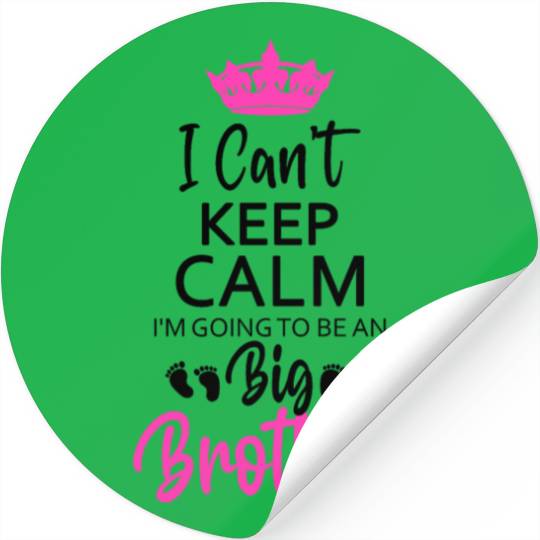 I Can't Keep Calm I'm Going To Be An A Big Brother Stickers