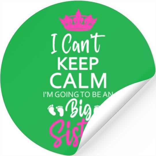 I Can't Keep Calm I'm Going To Be An A Big Sister Stickers