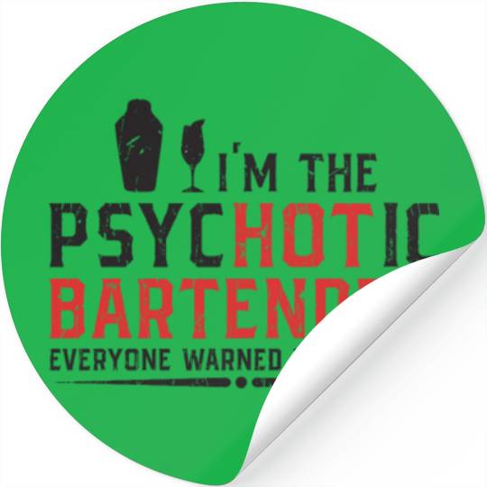 I'm the psychotic bartender everyone warned you Stickers