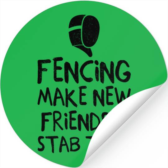 Fencing Make New Friends and Stab Them Epee Combat Stickers