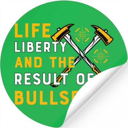 Life Liberty and the result of bullseyes Stickers