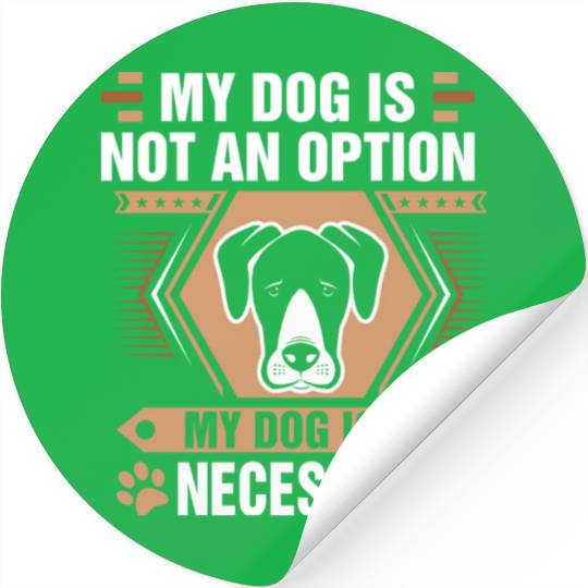 Dog Is Not Option Dog Necessity Great Dane Stickers