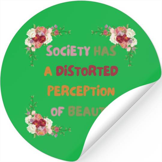Society Has A Distorted Perception Of Beauty Stickers