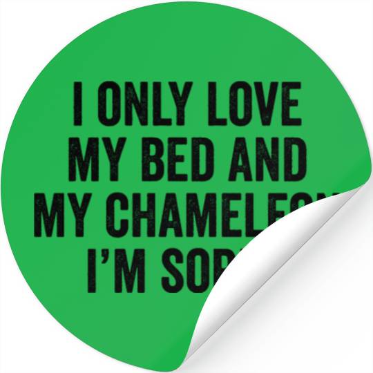 I Only Love My Bed And My Chameleon I'm Sorry Stickers