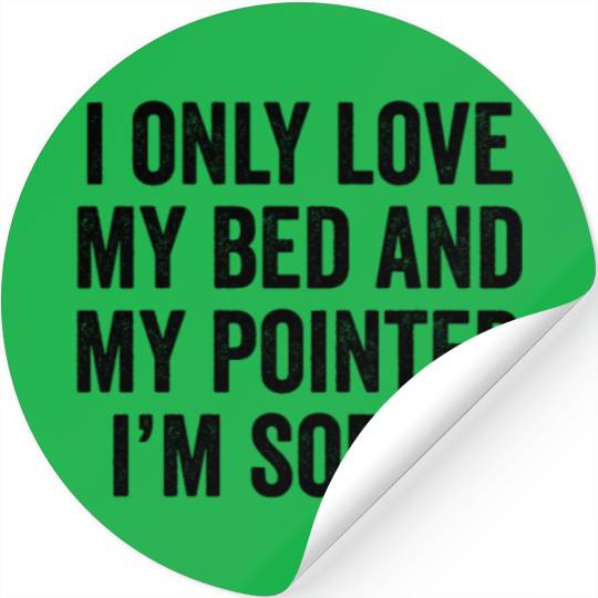 I Only Love My Bed German Shorthaired Pointer Stickers