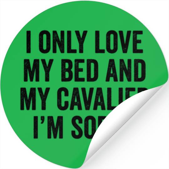 I Only Love My Bed Cavalier King Charles Spaniel Stickers