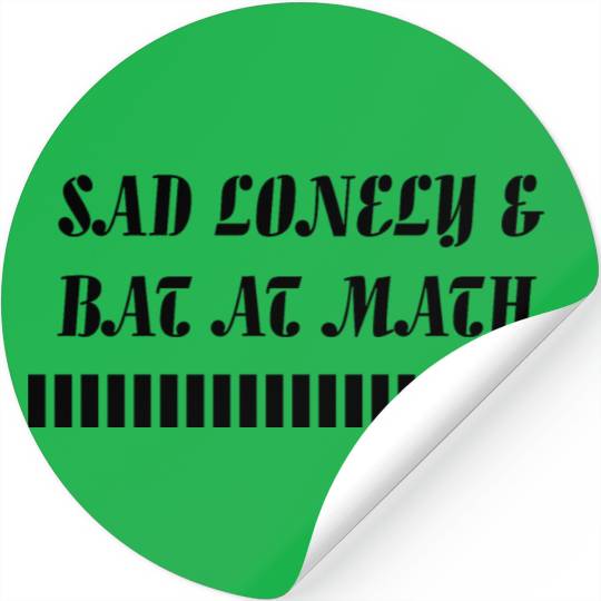 Sad Lonely And Bad At Math, Funny styles, Stickers