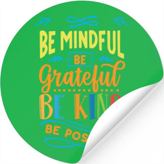 Be mindful be grateful be kind be positive Stickers