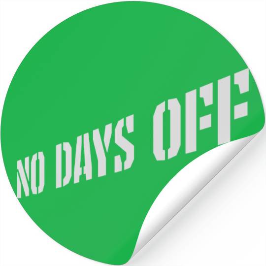 no days off quote Stickers