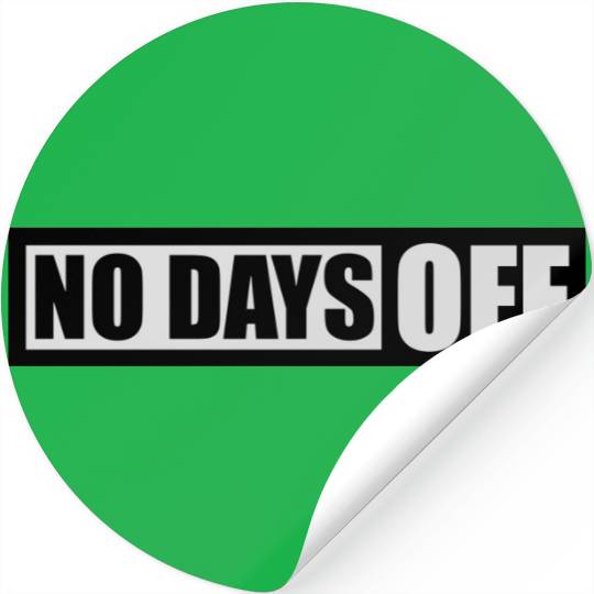 no days off quote Stickers
