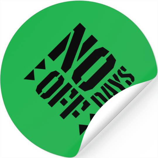 no days off quote Stickers