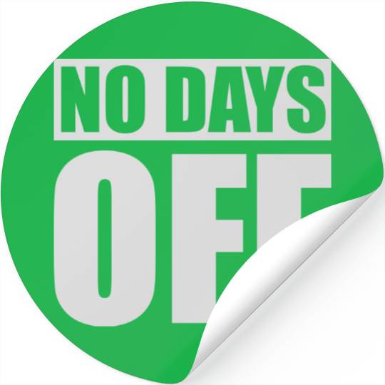no days off quote Stickers