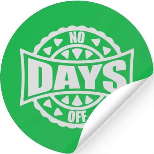 no days off quote Stickers
