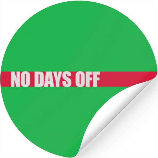 no days off quote Stickers