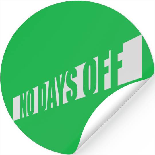 no days off quote Stickers