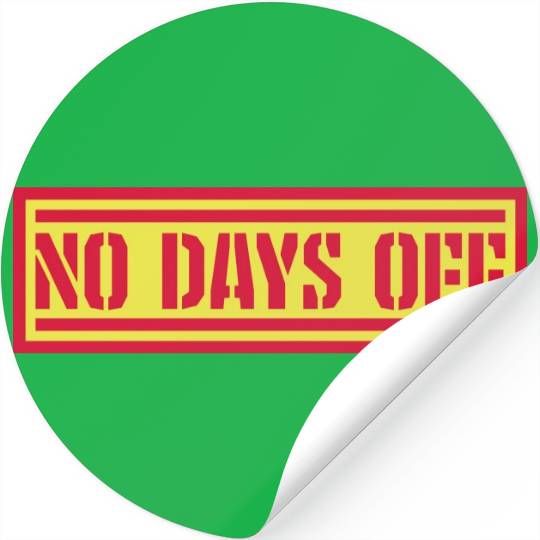 no days off quote Stickers