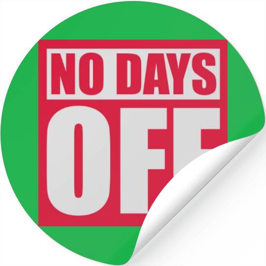no days off quote Stickers