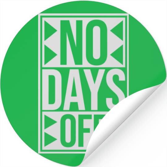 no days off quote Stickers