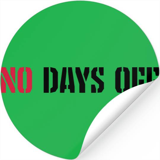no days off quote Stickers