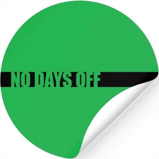no days off quote Stickers