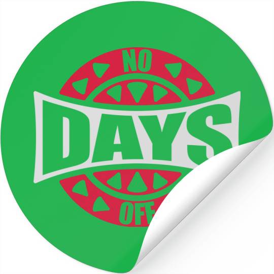no days off quote Stickers