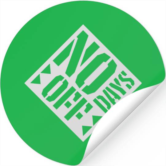 no days off quote Stickers
