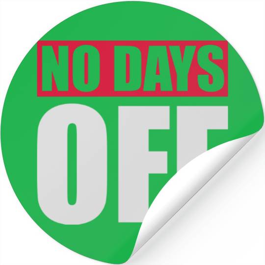 no days off quote Stickers