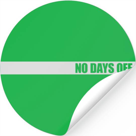 no days off quote Stickers