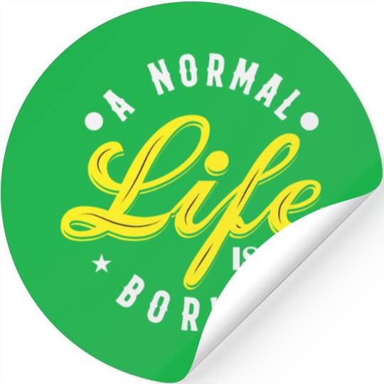 A NORMAL LIFE IS BORING cool funny bored fun Stickers