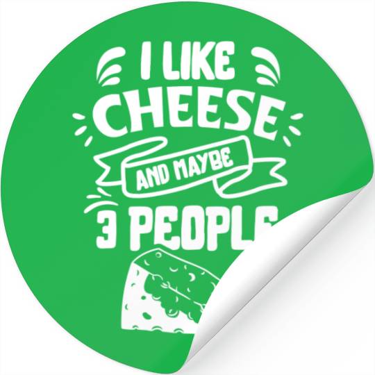 I Like Cheese And Maybe 3 People Love Lover Cute Stickers
