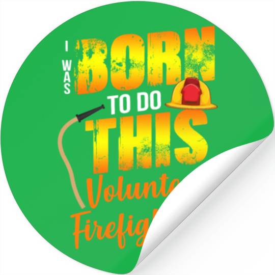 Firefighting Volunteer Born To Do This Stickers