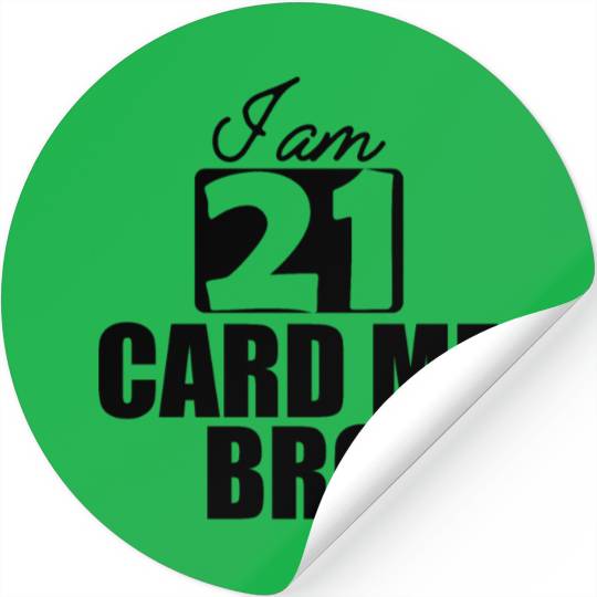 21st Birthday - I am 21 card me bro b Stickers