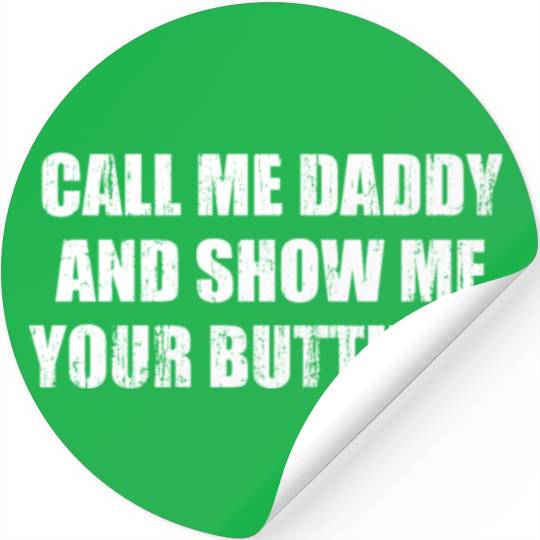 Call me daddy and show me your butthole Stickers