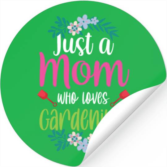 Just A Mom Who Loves Gardening Garden Mother Stickers