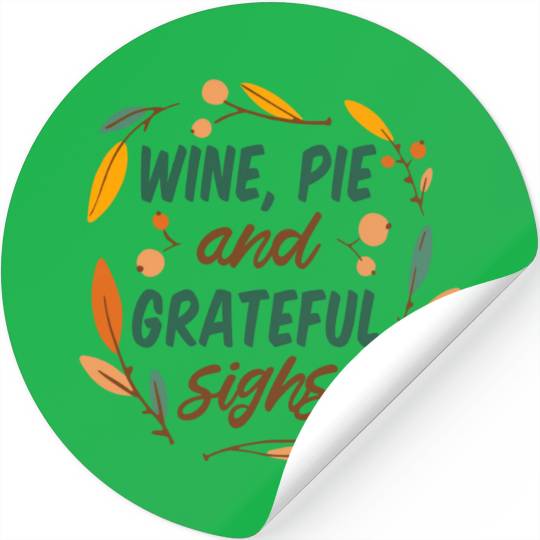 wine, pie and grateful sighs Stickers