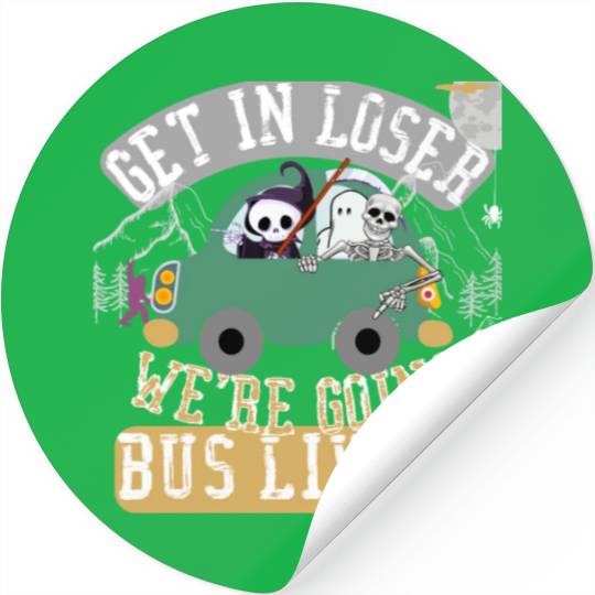 Get in loser we're going bus living Stickers
