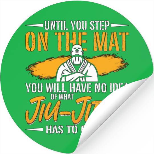 Jiu Jitsu Until You Step On The Mat Fight Fighter Stickers