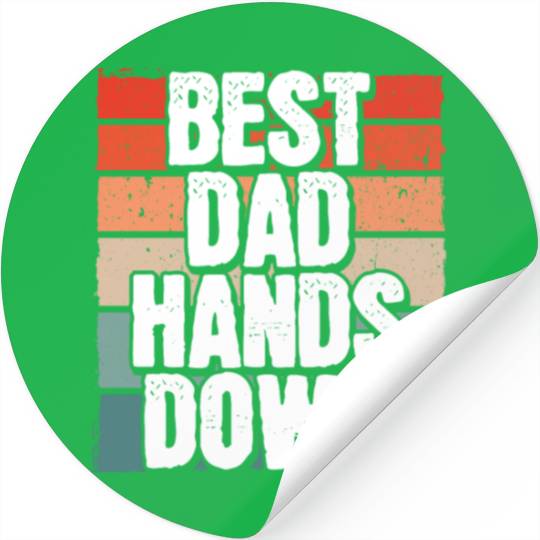 Best Dad Hands Down - Father Surprise Fatherhood Stickers
