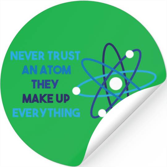 Chemistry Pun Science Teacher Never Trust An Atom Stickers