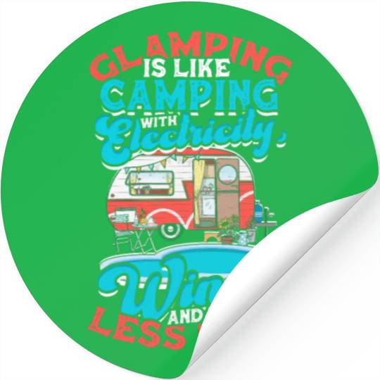 Glamping It's like camping with electricity, wine Stickers