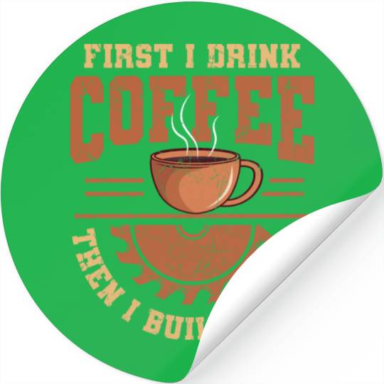 I Drink Coffee Then I Build Things Handyman Stickers