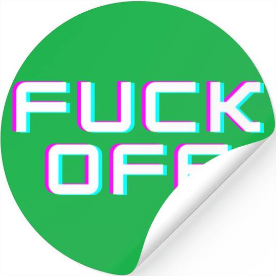 FUCK OFF. Rude quotes. Misanthropic quotes Stickers