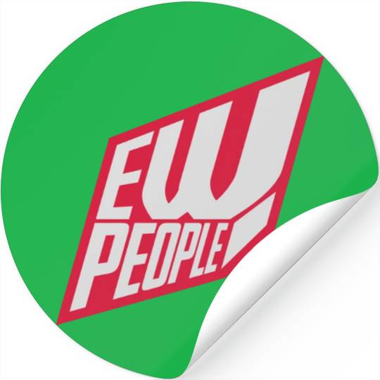 ew people funny quote Stickers