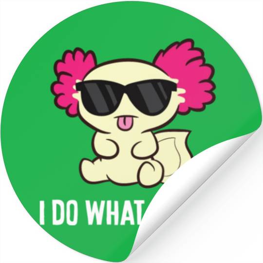 I Do What I Want Funny Mexican Salamander Kawaii Stickers