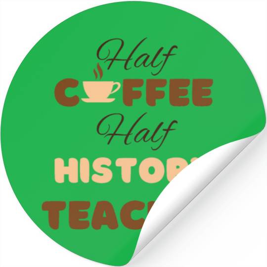 Half coffee half history teacher funny brown text Stickers