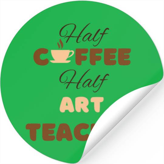 Half coffee half art teacher funny brown text Stickers