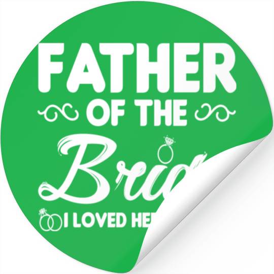 Father of The Bride I Loved Her First Wedding Stickers